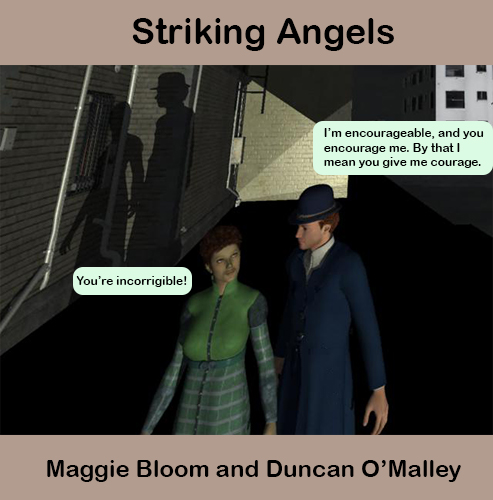 Image of Maggie and Duncan walking together in a dark alley. Maggie says "You're incorrigible." Duncan says, "I'm encourageable, and you encourage me. By that I mean you give me courage."
